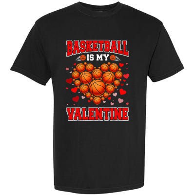 Basketball Is My Valentine Basketball Heart Valentines Day Garment-Dyed Heavyweight T-Shirt