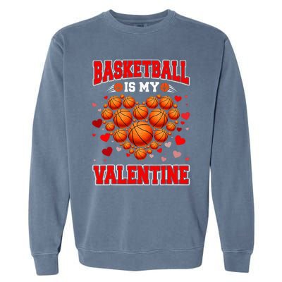 Basketball Is My Valentine Basketball Heart Valentines Day Garment-Dyed Sweatshirt