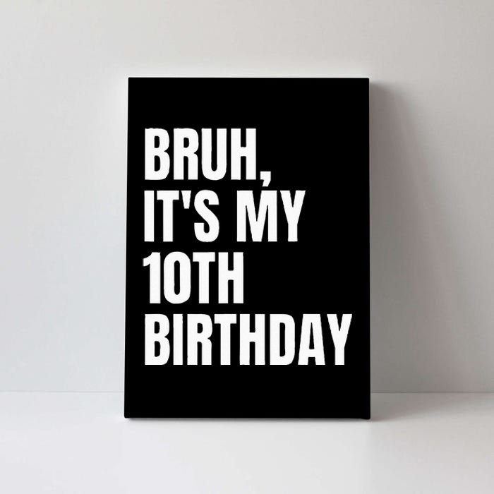 Bruh Its My 10th Birthday Canvas