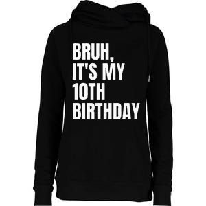 Bruh Its My 10th Birthday Womens Funnel Neck Pullover Hood