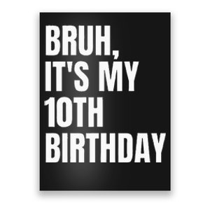 Bruh Its My 10th Birthday Poster