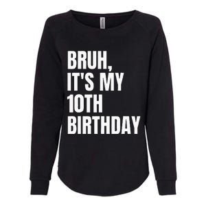 Bruh Its My 10th Birthday Womens California Wash Sweatshirt