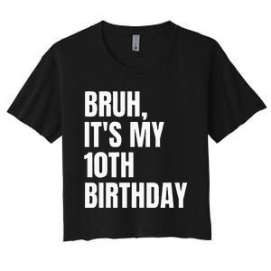 Bruh Its My 10th Birthday Women's Crop Top Tee