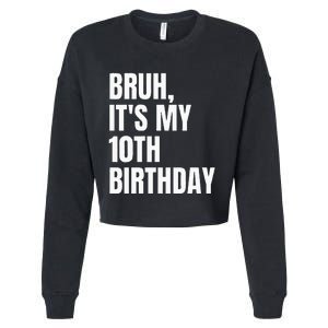 Bruh Its My 10th Birthday Cropped Pullover Crew