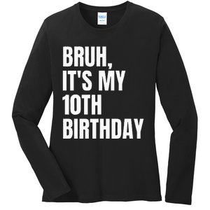 Bruh Its My 10th Birthday Ladies Long Sleeve Shirt