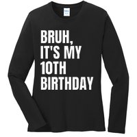 Bruh Its My 10th Birthday Ladies Long Sleeve Shirt