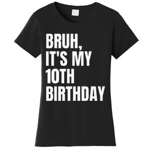 Bruh Its My 10th Birthday Women's T-Shirt