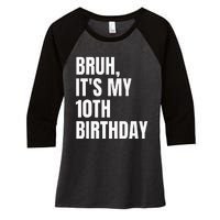 Bruh Its My 10th Birthday Women's Tri-Blend 3/4-Sleeve Raglan Shirt