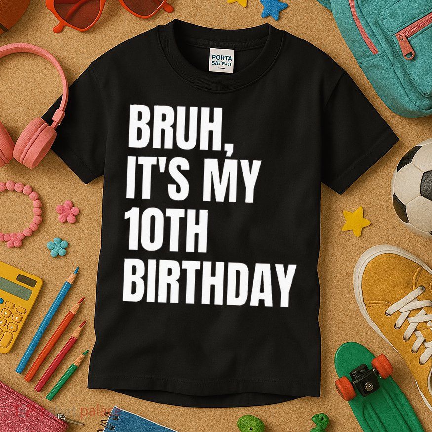 Bruh Its My 10th Birthday Kids T-Shirt