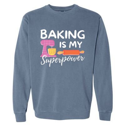 Baking Is My Superpower Funny Baker & Baking Gift Garment-Dyed Sweatshirt