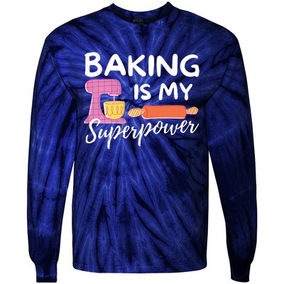 Baking Is My Superpower Funny Baker & Baking Gift Tie-Dye Long Sleeve Shirt