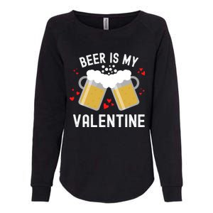 Beer Is My Valentine Beer Heart Valentine's Day Sarcastic Gift Womens California Wash Sweatshirt