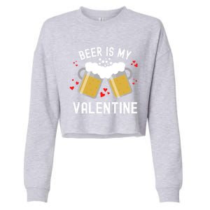 Beer Is My Valentine Beer Heart Valentine's Day Sarcastic Gift Cropped Pullover Crew