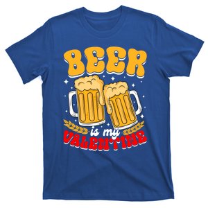 Beer Is My Valentine Beer Lover Single Funny Valentine's Day Gift T-Shirt