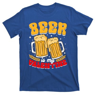 Beer Is My Valentine Beer Lover Single Funny Valentine's Day Gift T-Shirt