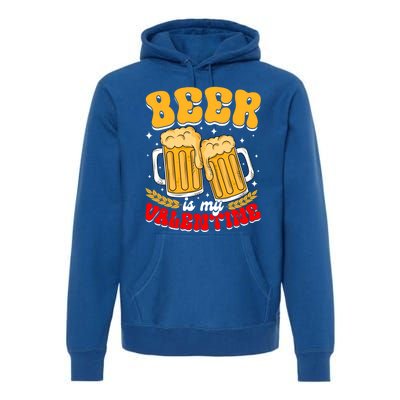 Beer Is My Valentine Beer Lover Single Funny Valentine's Day Gift Premium Hoodie