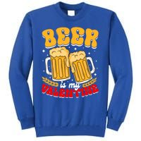 Beer Is My Valentine Beer Lover Single Funny Valentine's Day Gift Tall Sweatshirt