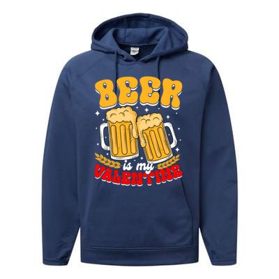 Beer Is My Valentine Beer Lover Single Funny Valentine's Day Gift Performance Fleece Hoodie