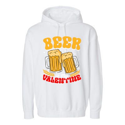 Beer Is My Valentine Beer Lover Single Funny Valentine's Day Gift Garment-Dyed Fleece Hoodie