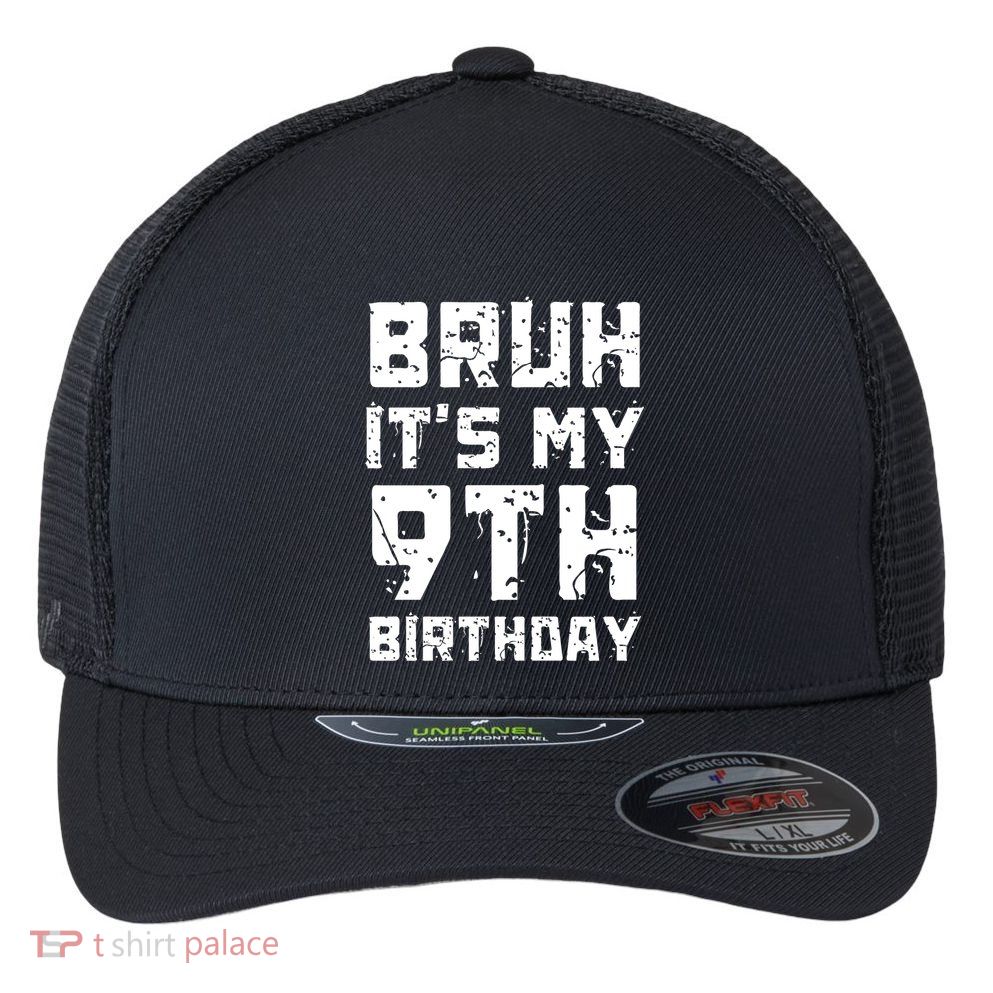 Bruh ItS My 9th Birthday Flexfit Unipanel Trucker Cap