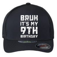 Bruh ItS My 9th Birthday Flexfit Unipanel Trucker Cap