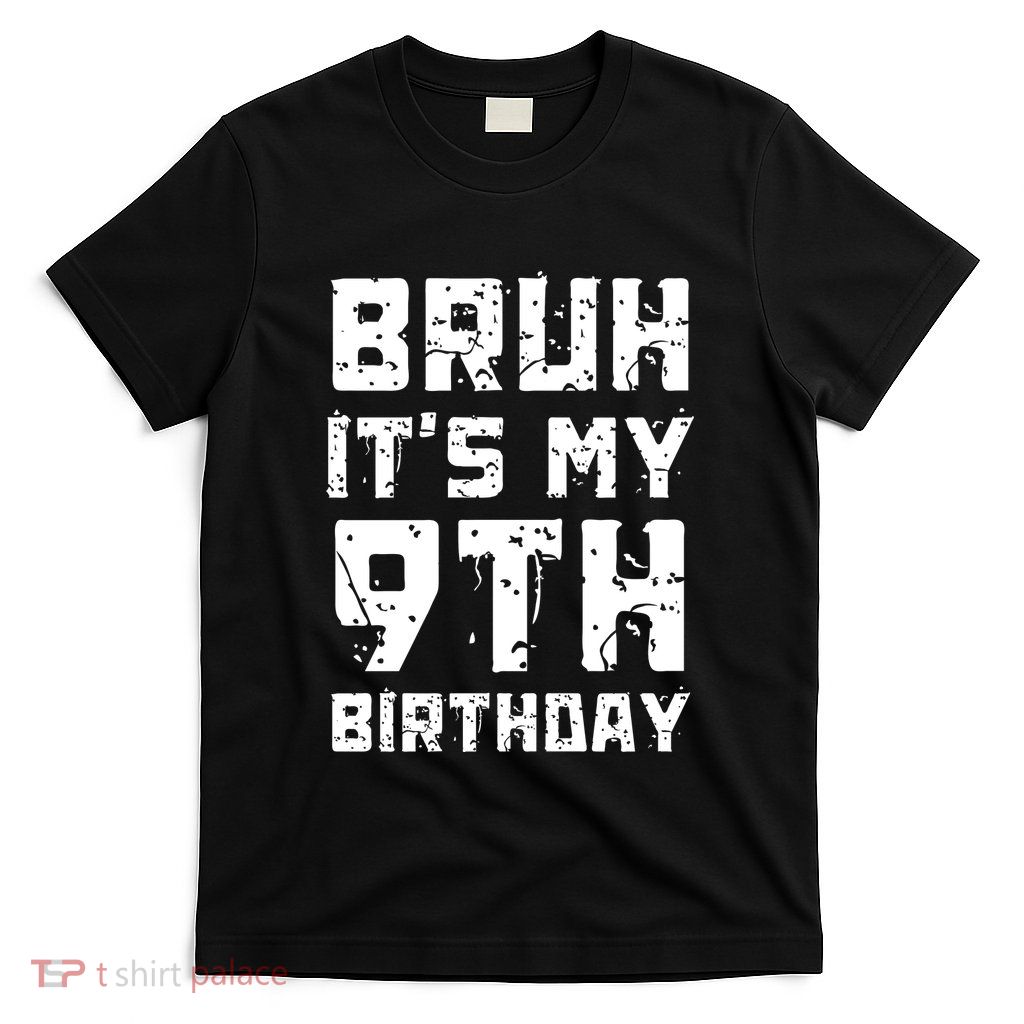 Bruh ItS My 9th Birthday T-Shirt