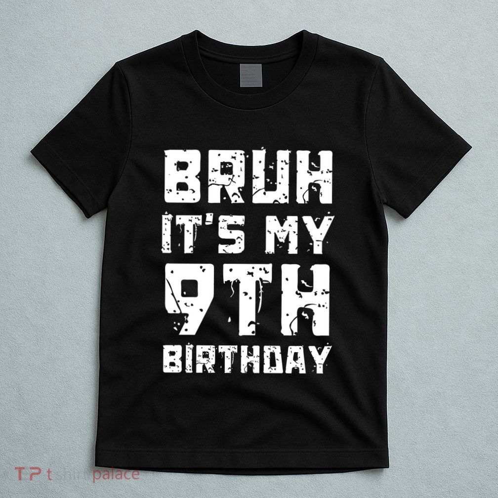 Bruh ItS My 9th Birthday T-Shirt