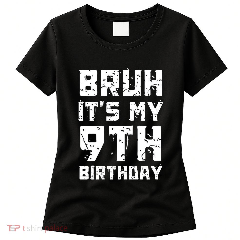 Bruh ItS My 9th Birthday Womens T-Shirt