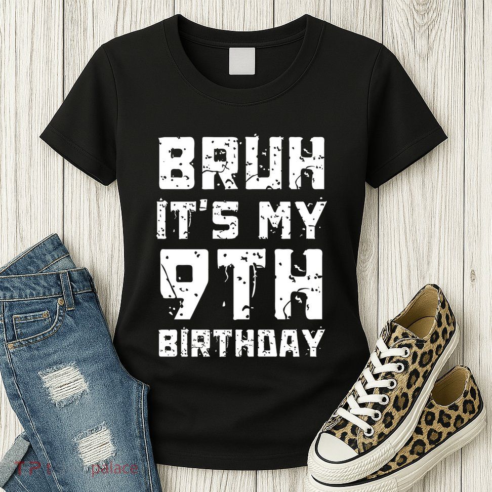 Bruh ItS My 9th Birthday Womens T-Shirt