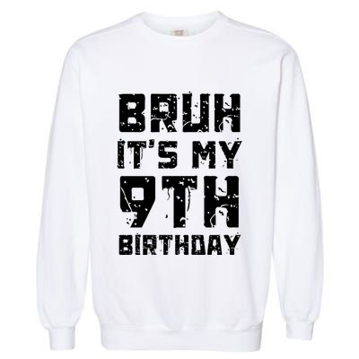 Bruh ItS My 9th Birthday Garment-Dyed Sweatshirt