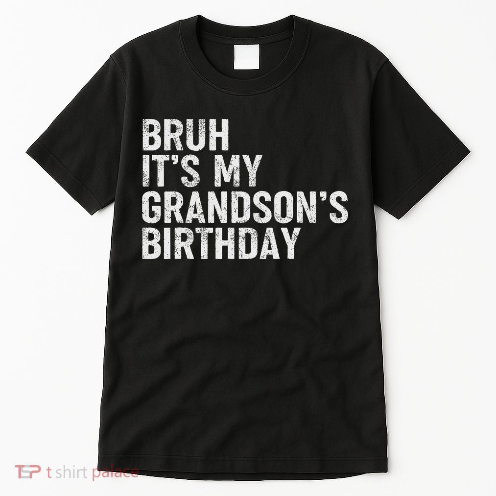 Bruh It's My Grandson's Birthday Funny Grandpa Sarcastic Tall T-Shirt