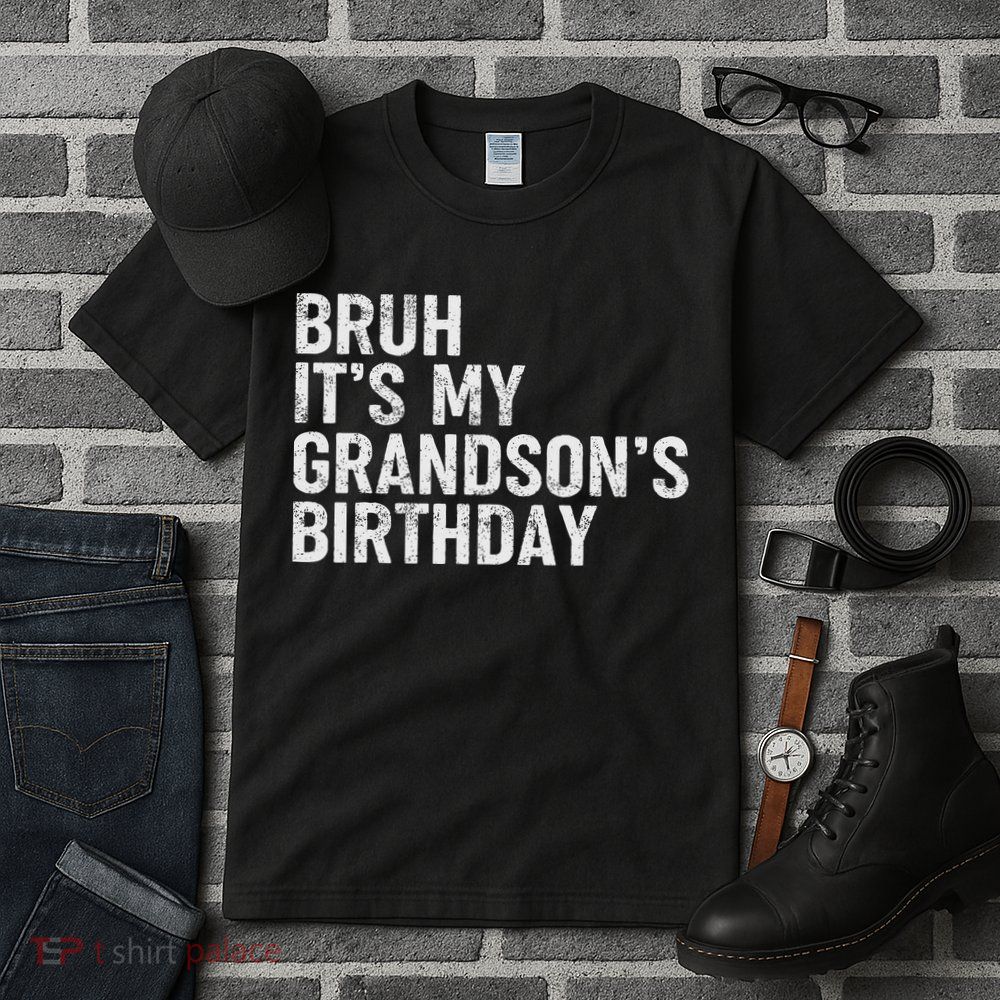 Bruh It's My Grandson's Birthday Funny Grandpa Sarcastic Tall T-Shirt