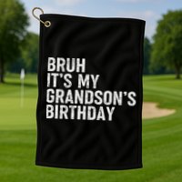 Bruh It's My Grandson's Birthday Funny Grandpa Sarcastic Golf Towel