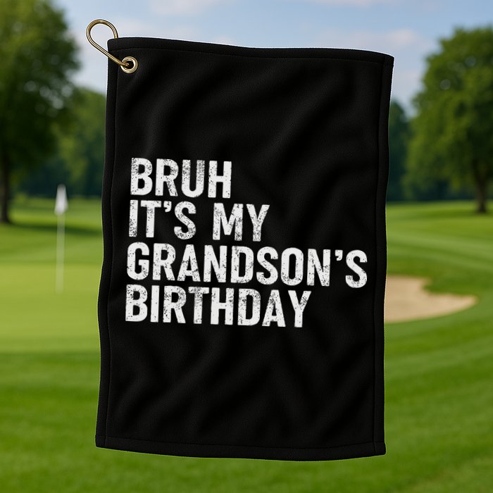 Bruh It's My Grandson's Birthday Funny Grandpa Sarcastic Golf Towel