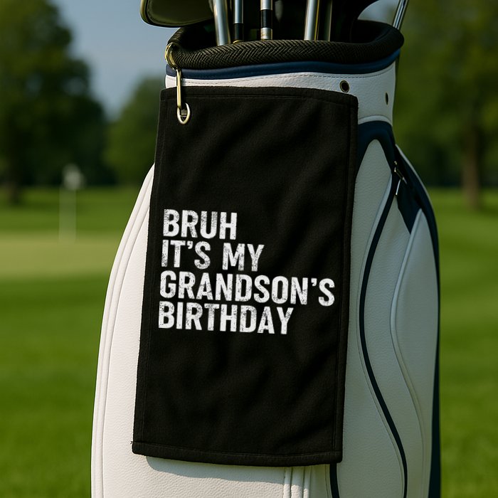 Bruh It's My Grandson's Birthday Funny Grandpa Sarcastic Golf Towel