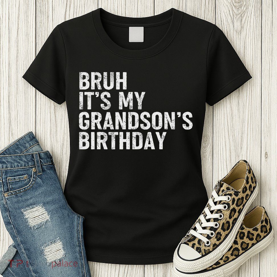 Bruh It's My Grandson's Birthday Funny Grandpa Sarcastic Womens T-Shirt