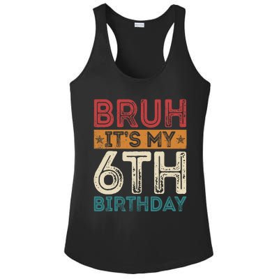 Bruh Its My 6th Birthday 6th Year Old 6 Birthday Vintage Ladies PosiCharge Competitor Racerback Tank