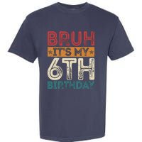 Bruh Its My 6th Birthday 6th Year Old 6 Birthday Vintage Garment-Dyed Heavyweight T-Shirt