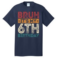 Bruh Its My 6th Birthday 6th Year Old 6 Birthday Vintage Tall T-Shirt