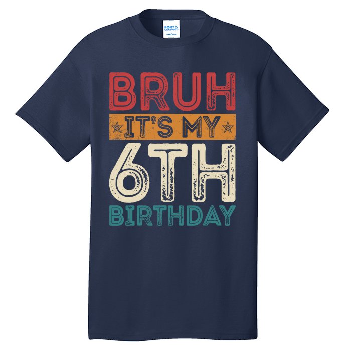 Bruh Its My 6th Birthday 6th Year Old 6 Birthday Vintage Tall T-Shirt