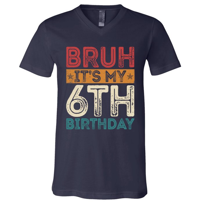 Bruh Its My 6th Birthday 6th Year Old 6 Birthday Vintage V-Neck T-Shirt