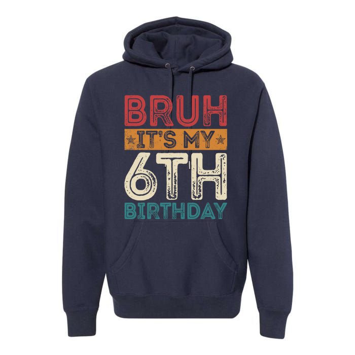 Bruh Its My 6th Birthday 6th Year Old 6 Birthday Vintage Premium Hoodie