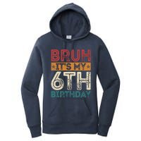 Bruh Its My 6th Birthday 6th Year Old 6 Birthday Vintage Women's Pullover Hoodie