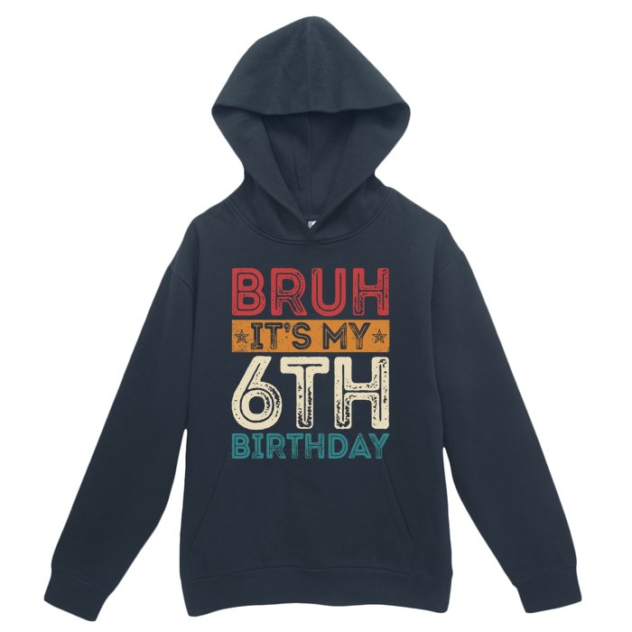 Bruh Its My 6th Birthday 6th Year Old 6 Birthday Vintage Urban Pullover Hoodie