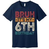 Bruh Its My 6th Birthday 6th Year Old 6 Birthday Vintage Premium T-Shirt