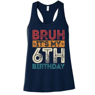 Bruh Its My 6th Birthday 6th Year Old 6 Birthday Vintage Women's Racerback Tank