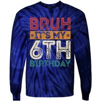 Bruh Its My 6th Birthday 6th Year Old 6 Birthday Vintage Tie-Dye Long Sleeve Shirt