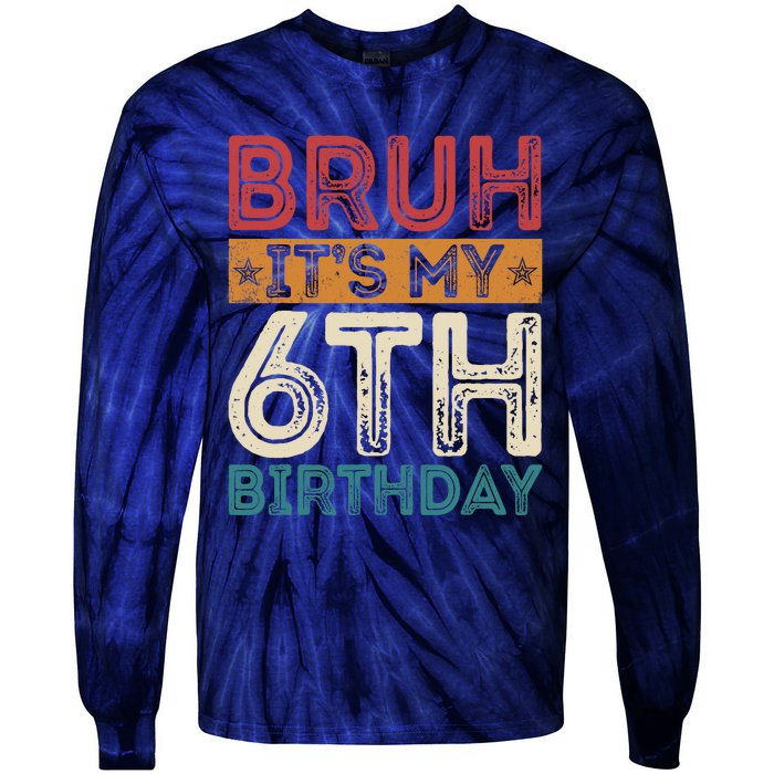 Bruh Its My 6th Birthday 6th Year Old 6 Birthday Vintage Tie-Dye Long Sleeve Shirt