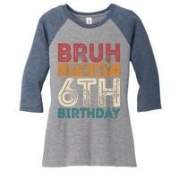 Bruh Its My 6th Birthday 6th Year Old 6 Birthday Vintage Women's Tri-Blend 3/4-Sleeve Raglan Shirt