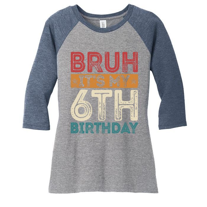 Bruh Its My 6th Birthday 6th Year Old 6 Birthday Vintage Women's Tri-Blend 3/4-Sleeve Raglan Shirt